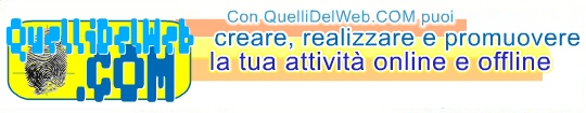 Con QuelliDelWeb.COM puoi creare, realizzare e promuovere la tua attivit online e offline