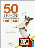 50 Lezioni per addestrare il tuo Cane&nbsp;[pubblicato il 19/12/2011]