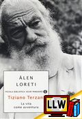 Tiziano Terzani - La Vita come Avventura&nbsp;[pubblicato il 15/06/2014]