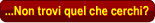 ...Non trovi quel che cerchi?